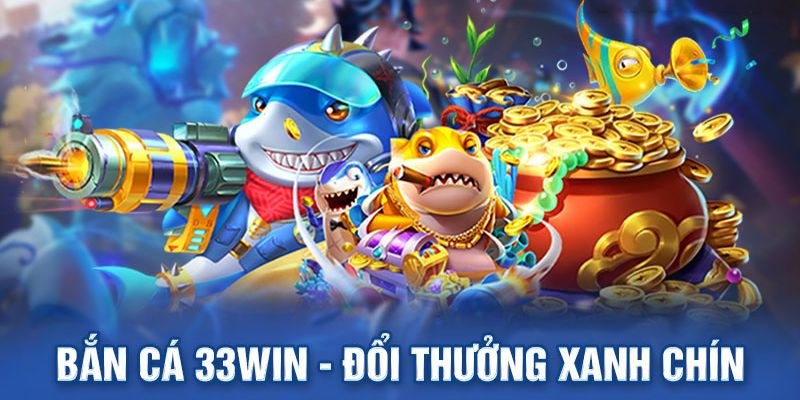 Tổng hợp game bắn cá siêu đỉnh tại 33win