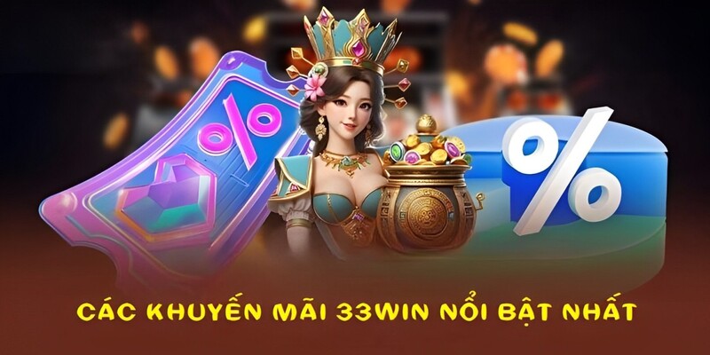 6 khuyến mãi 33WIN hấp dẫn nhất bạn không nên bỏ qua