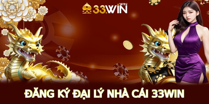 Hướng dẫn đăng ký làm đại lý 33WIN