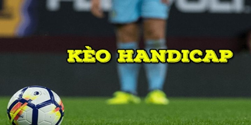 Kèo handicap có tỷ lệ vô cùng đa dạng