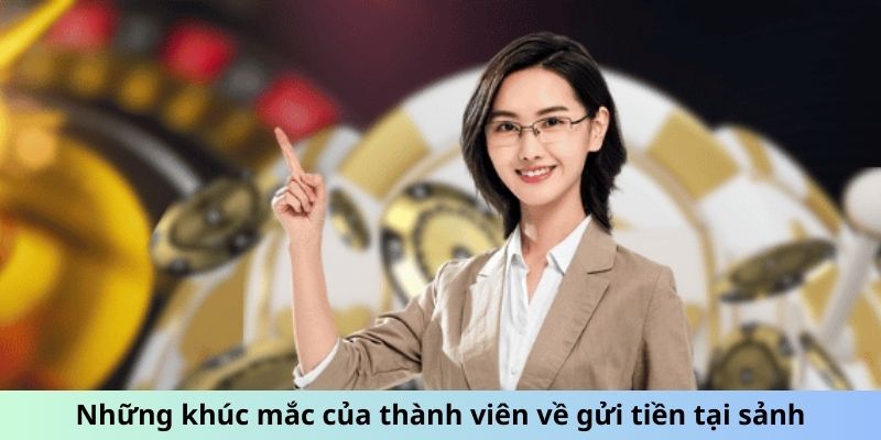 Những khúc mắc của thành viên về gửi tiền tại sảnh